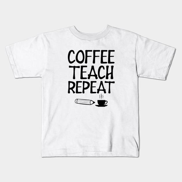 Teacher - Coffee Teach Repeat Kids T-Shirt by KC Happy Shop